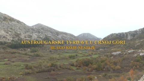 Austrougraske tvrđave u Crnoj Gori - Bogatstvo koje nestaje
